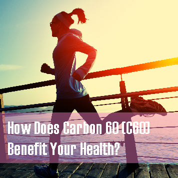 How Does Carbon 60 (C60) Benefit Your Health?